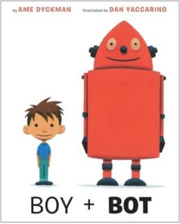 Books for Ages 3 to 4 - Boy and Bot by Ame Dyckman and Dan Yaccarino