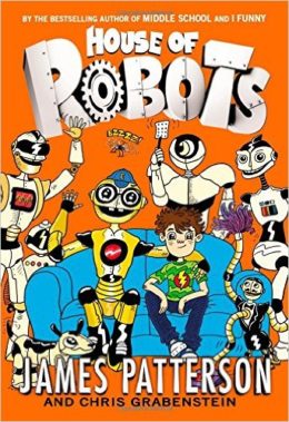 House of Robots by James Patterson and Chris Grabenstein - Books for Ages 7 to 8