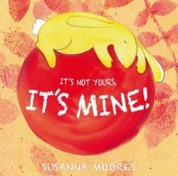 It’s Not Yours, It’s Mine by Susanna Moores - Books for Ages 2 to 3