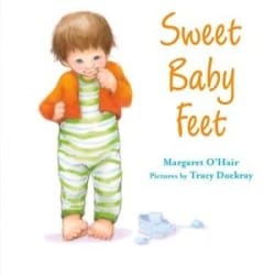 Sweet Baby Feet by Margaret O’Hair and Tracy Dockray Books for Ages 0 to 1 - Sweet Baby Feet by Margaret O'Hair