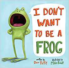 Books for Ages 3 to 4 - I Don’t Want to Be a Frog by Dev Petty